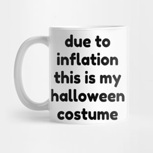 Due To Inflation This Is My Halloween Costume. Funny Simple Halloween Costume Idea Mug